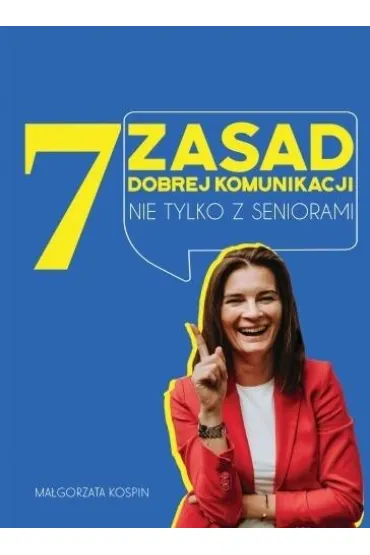 7 zasad dobrej komunikacji nie tylko z seniorami - Ma�gorzata  Kospin