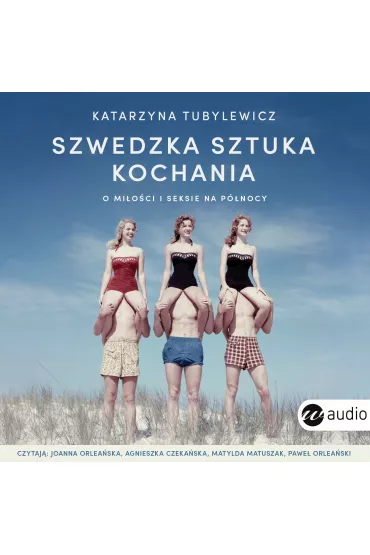 Audiobook Szwedzka sztuka kochania. O mi�o�ci i seksie na P�nocy mp3 - Katarzyna Tubylewicz