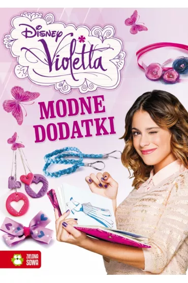 Modne dodatki. Disney Violetta - Sylwia Burdek