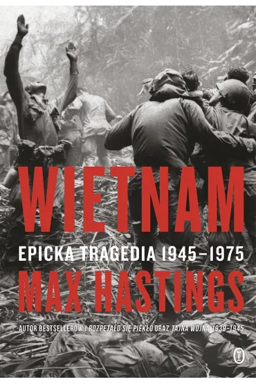 Wietnam. Epicka tragedia 1945-1975 - Max Hastings, Wojciech  Tyszka