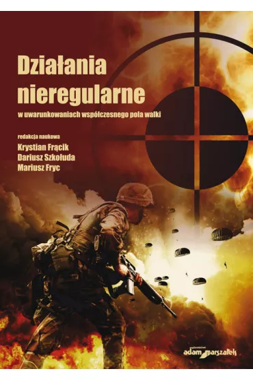 Dzia�ania nieregularne w uwarunkowaniach wsp�czesnego pola walki - Mariusz Fryc, Dariusz Szko�uda, Krystian  Fr�cik