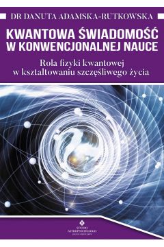 eBook Kwantowa wiadomo w konwencjonalnej nauce. Rola fizyki kwantowej w ksztatowaniu szczliwego ycia pdf mobi epub