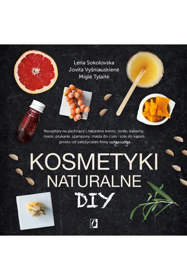 Kosmetyki naturalne DIY - Jovita Vysniauskiene, Lena Sokolovska, Migle Tylaite