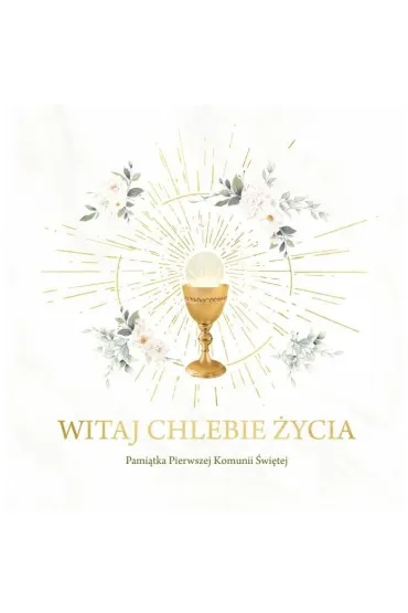 Witaj Chlebie �ycia. Pami�tka I Komunii �wi�tej