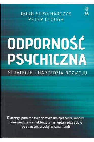 Odporno�� psychiczna. Strategie i narz�dzia rozwoju - Peter Clough, Doug Strycharczyk