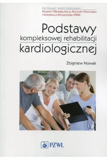 Podstawy kompleksowej rehabilitacji kardiologicznej - Zbigniew Nowak