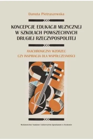 Koncepcje edukacji muzycznej w szko�ach powszechnych Drugiej Rzeczpospolitej - Danuta  Pietraszewska
