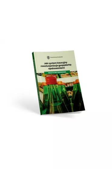 Jak system kaucyjny rewolucjonizuje gospodark� opakowaniami. Praktyczny przewodnik