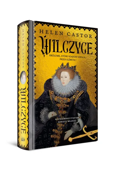 Wilczyce. Kr�lowe, kt�re rz�dzi�y Angli� przed El�biet� I - Helen Castor