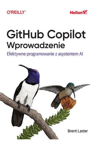 GitHub Copilot. Wprowadzenie. Efektywne programowanie z asystentem AI - Brent  Laster