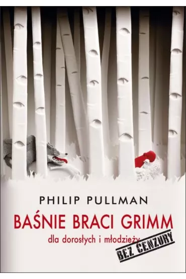Ba�nie braci Grimm dla doros�ych i m�odzie�y. Bez cenzury - Philip Pullman