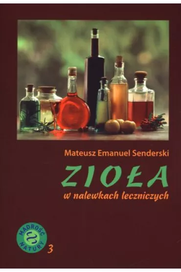 Zio�a w nalewkach leczniczych - Mateusz Emanuel Senderski