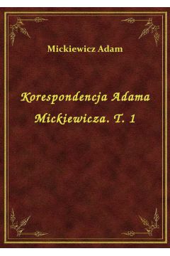 eBook Korespondencja Adama Mickiewicza. T. 1 epub