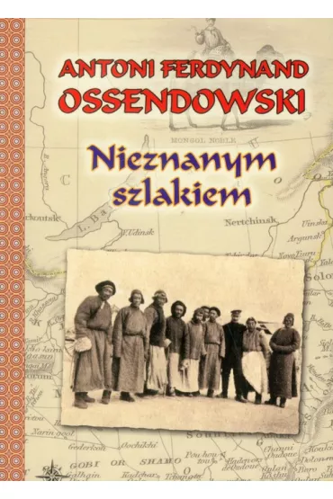 Nieznanym szlakiem - Antoni Ferdynand Ossendowski