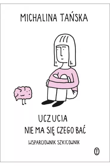 Uczucia. Nie ma si� czego ba�. Wsparciownik szkicownik - Michalina Ta�ska