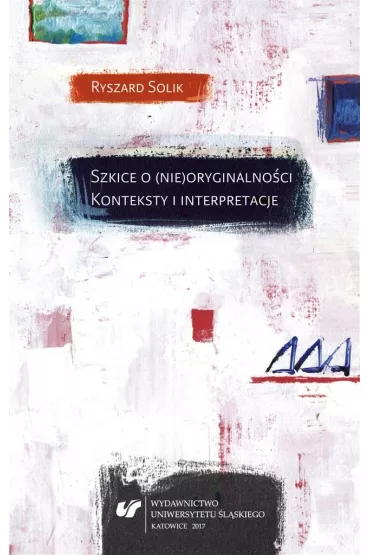 Szkice o (nie)oryginalno�ci. Konteksty i interpretacje - Ryszard Solik
