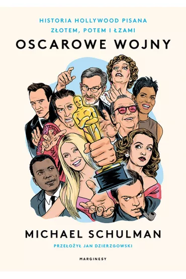 Oscarowe wojny. Historia Hollywood pisana zotem, potem i zami - Michael Schulman
