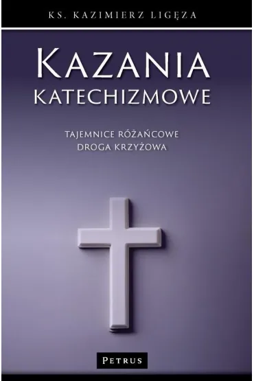 Kazania katechizmowe 4 - Kazimierz  Lig�za