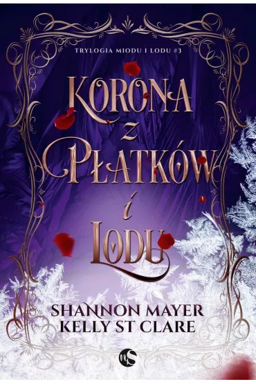 Korona z p�atk�w i lodu. Trylogia miodu i lodu. Tom 3 - Shannon  Mayer, Kelly St. Clare