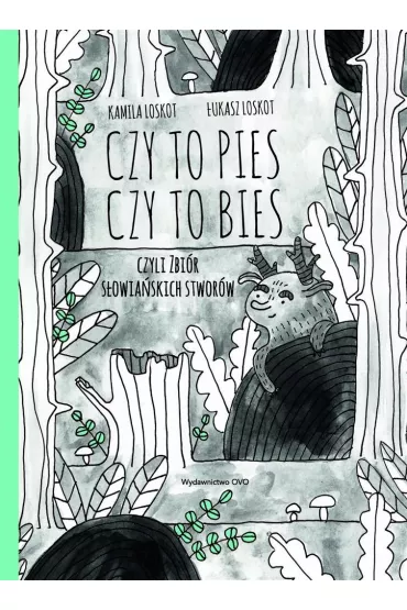 Czy to pies czy to bies czyli zbi�r s�owia�skich stwor�w - Kamila Loskot, �ukasz Loskot