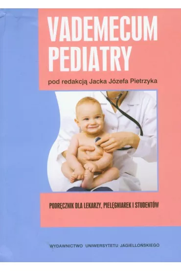 Vademecum pediatry. Podr�cznik dla lekarzy, piel�gniarek i student�w - Jacek Pietrzyk