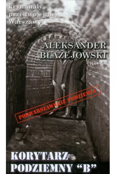 Korytarz podziemny B - Aleksander B�a�ejowski