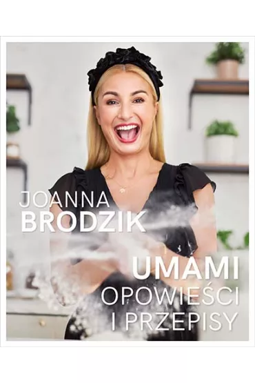 Umami. Opowie�ci i przepisy - Joanna Brodzik