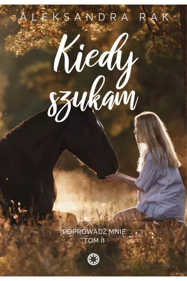 Kiedy szukam. Poprowad� mnie. Tom 2 - Aleksandra  Rak