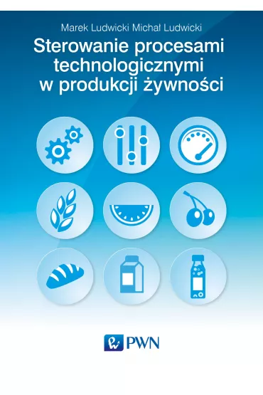 Sterowanie procesami technologicznymi w produkcji �ywno�ci - Marek Ludwicki, Micha� Ludwicki