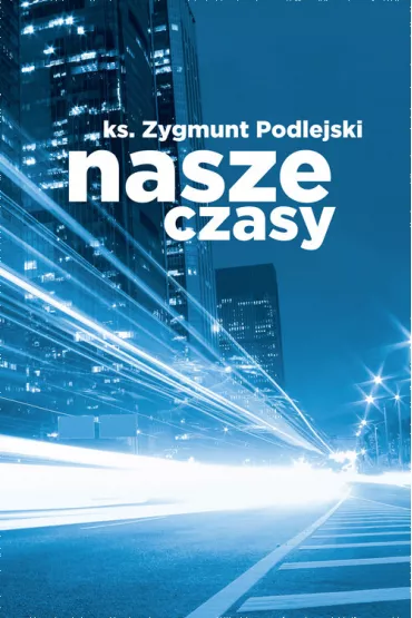 Nasze czasy - Zygmunt Podlejski