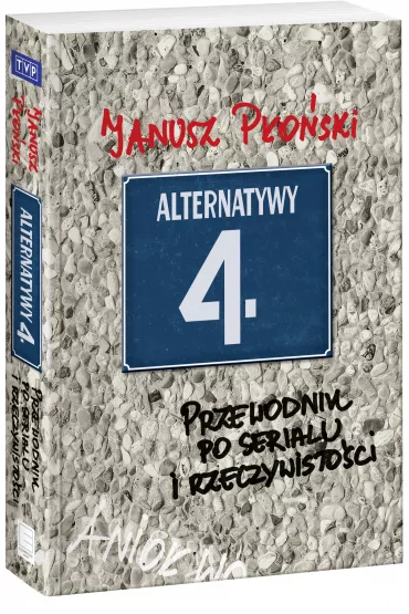 Alternatywy 4 Przewodnik po serialu i rzeczywisto�ci - Janusz P�o�ski