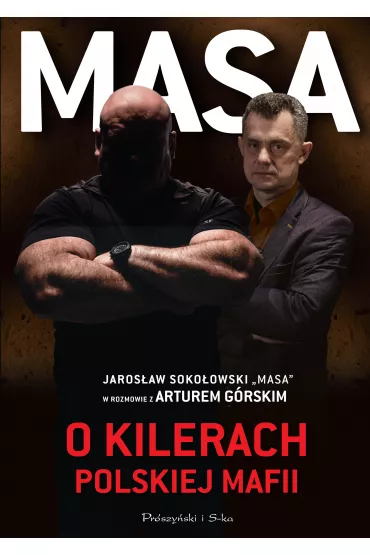 Masa o kilerach polskiej mafii. Jaros�aw Soko�owski "Masa" w rozmowie z Arturem G�rskim - Artur G�rski