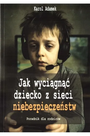 Jak wyci�gn�� dziecko z sieci niebezpiecze�stw