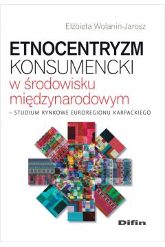 eBook Etnocentryzm konsumencki w rodowisku midzynarodowym. Studium rynkowe Euroregionu Karpackiego pdf
