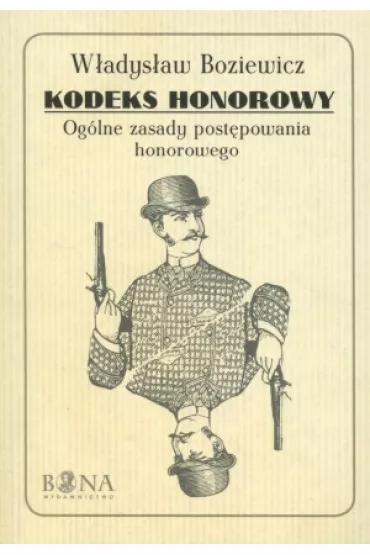 Kodeks honorowy. Og�lne zasady post�powania honorowego - W�adys�aw Boziewicz