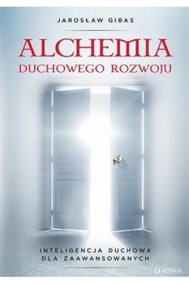 Alchemia duchowego rozwoju * * - Jaros�aw Gibas