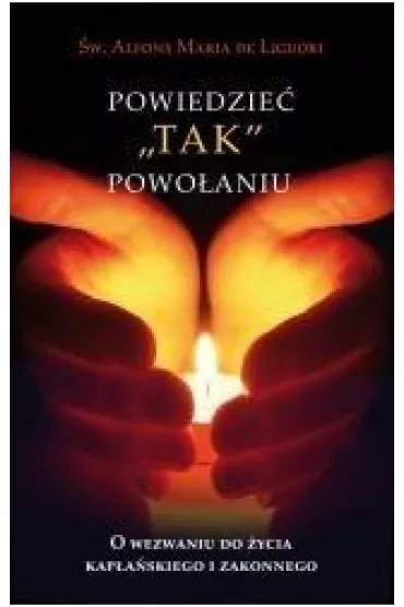 Powiedzie� "tak" powo�aniu - Alfons Maria de Liguori