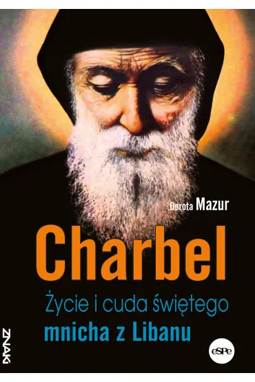 Charbel. �ycie i cuda �wi�tego mnicha z Libanu - Dorota Mazur