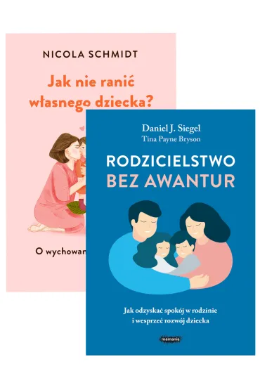 Pakiet: Jak nie rani� w�asnego dziecka? O wychowaniu bez awantur, Rodzicielstwo bez awantur. Jak odzyska� spok�j w rodzinie i wesprze� rozw�j dziecka - Daniel J. Siegel, Nicola  Schmidt, Tina Payne Bryson