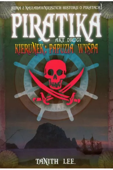 Piratika. Akt drugi. Kierunek: Papuzia wyspa - Lee Tanith