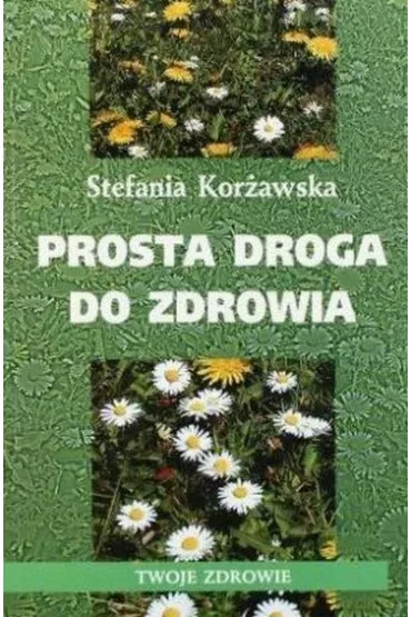 Prosta droga do zdrowia - Stefania Kor�awska