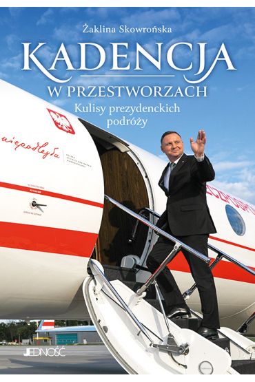 Kadencja w przestworzach.. Kulisy prezydenckich podróży