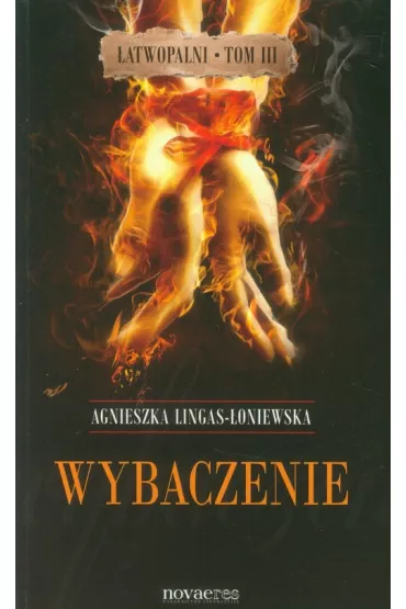 Wybaczenie. �atwopalni. Tom 3 - Agnieszka Lingas-�oniewska
