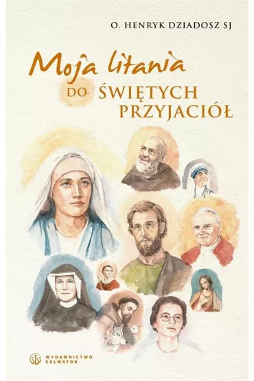 Moja litania do �wi�tych Przyjaci� - Henryk Dziadosz