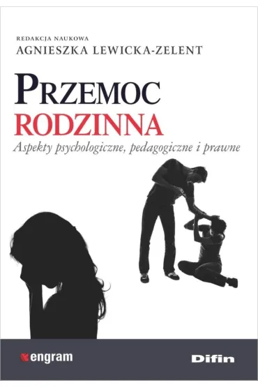 Przemoc rodzinna. Aspekty psychologiczne, pedagogiczne i prawne - Agnieszka Lewicka-Zelent