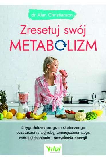 Zresetuj sw�j metabolizm. 4-tygodniowy program skutecznego oczyszczenia w�troby, zmniejszenia wagi, redukcji �aknienia i odzyskania energii - Alan Christianson