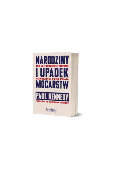 Narodziny i upadek mocarstw. 500 lat burzliwej historii najwi�kszych pot�g �wiata - Paul Kennedy