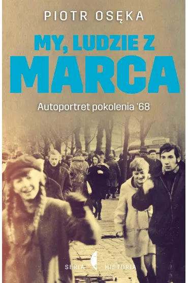 My, ludzie z Marca. Autoportret pokolenia `68 - Piotr Os�ka