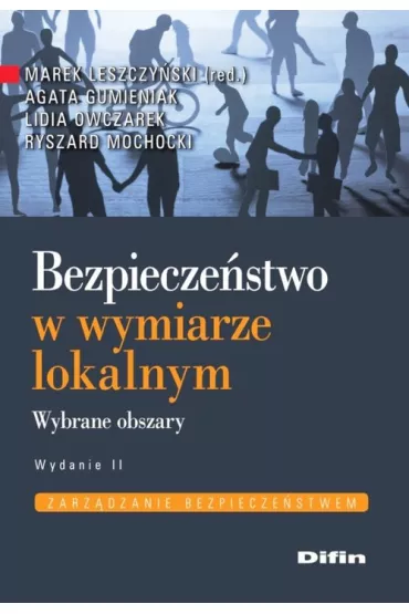 Bezpiecze�stwo w wymiarze lokalnym. Wybrane obszary - Agata Gumieniak, Lidia Owczarek, Marek Leszczy�ski, Ryszard Mochocki
