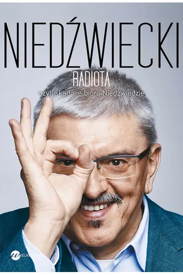 Radiota, czyli sk�d si� bior� Nied�wiedzie - Marek  Nied�wiedzki